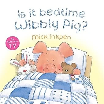 IS IT BEDTIME WIBBLY PIG?